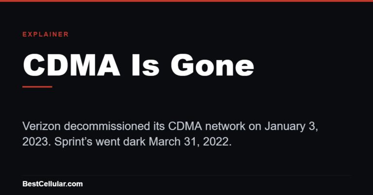 CDMA Is Gone — Verizon decommissioned its CDMA network on January 3, 2023. Sprint’s went dark March 31, 2022.