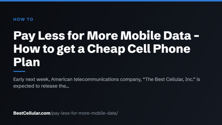 Pay Less for More Mobile Data – How to get a Cheap Cell Phone Plan — BestCellular.com how to