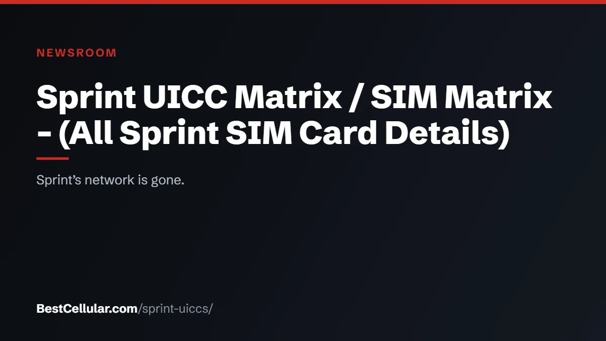 Sprint UICC Matrix / SIM Matrix – (All Sprint SIM Card Details) — BestCellular.com newsroom
